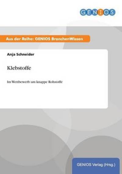 Cover for Anja Schneider · Klebstoffe: Im Wettbewerb um knappe Rohstoffe (Paperback Book) (2015)