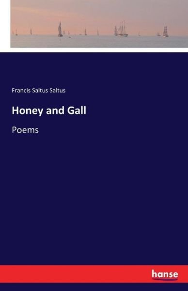 Honey and Gall - Saltus - Boeken -  - 9783743324343 - 3 oktober 2016