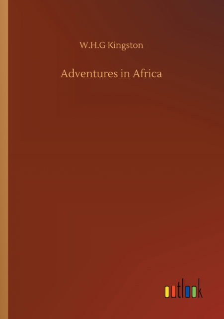 Adventures in Africa - W H G Kingston - Książki - Outlook Verlag - 9783752317343 - 17 lipca 2020