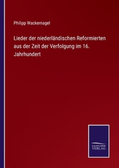 Cover for Philipp Wackernagel · Lieder der niederlandischen Reformierten aus der Zeit der Verfolgung im 16. Jahrhundert (Paperback Book) (2021)