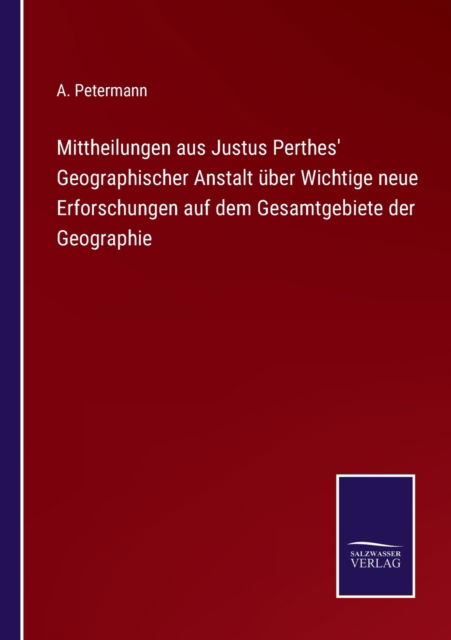 Cover for A Petermann · Mittheilungen aus Justus Perthes' Geographischer Anstalt uber Wichtige neue Erforschungen auf dem Gesamtgebiete der Geographie (Paperback Book) (2022)