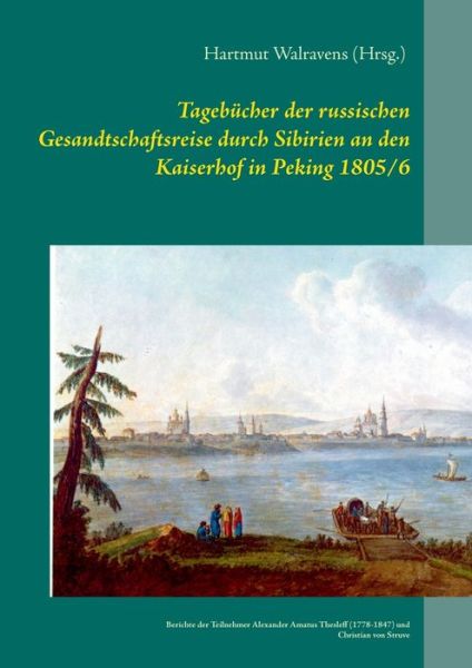 Cover for Hartmut Walravens · Tagebucher der russischen Gesandtschaftsreise durch Sibirien an den Kaiserhof in Peking 1805/6: Berichte der Teilnehmer Alexander Amatus Thesleff (1778-1847) und Christian von Struve (Paperback Book) (2021)