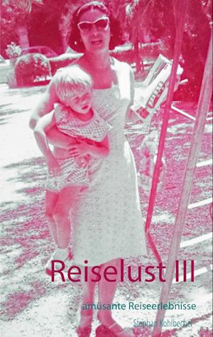 Reiselust III - Stephan Kohlbecher - Livros - Books on Demand - 9783753480343 - 21 de junho de 2021