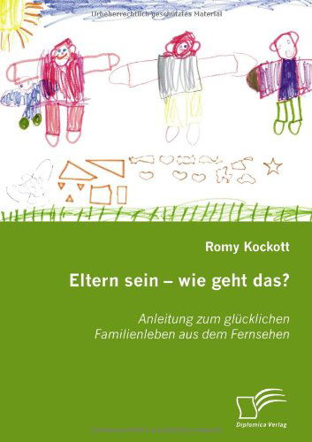 Cover for Romy Kockott · Eltern Sein - Wie Geht Das?: Anleitung Zum Glücklichen Familienleben Aus Dem Fernsehen (Paperback Book) [German edition] (2007)