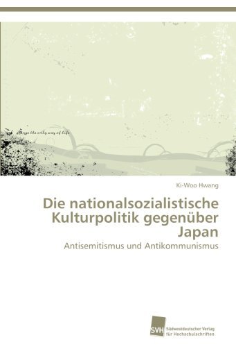 Cover for Ki-woo Hwang · Die Nationalsozialistische Kulturpolitik Gegenüber Japan: Antisemitismus Und Antikommunismus (Taschenbuch) [German edition] (2014)