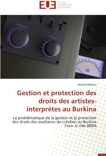 Cover for Amado Kabore · Gestion et Protection Des Droits Des Artistes-interprètes Au Burkina: La Problématique De La Gestion et La Protection Des Droits Des Auxiliaires De ... Burkina Faso: Le Rôle Bbda (Paperback Book) [French edition] (2018)