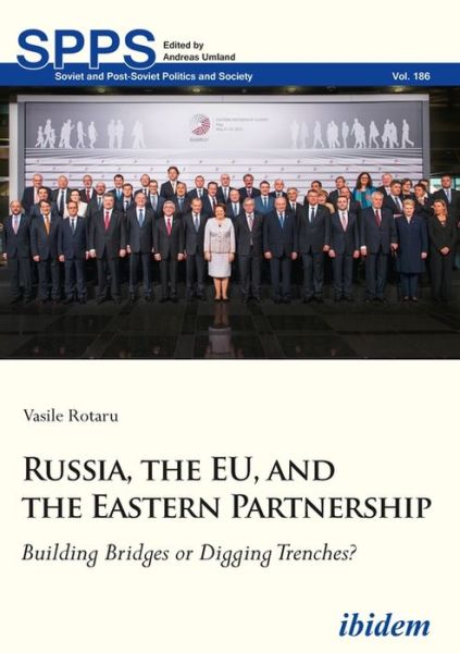 Cover for Vasile Rotaru · Russia, the EU, and the Eastern Partnership: Building Bridges or Digging Trenches? - Soviet and Post-Soviet Politics and Society (Paperback Book) [New edition] (2018)