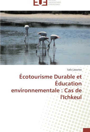 Cover for Safa Laourine · Écotourisme Durable et Éducation Environnementale : Cas De L'ichkeul (Paperback Book) [French edition] (2018)