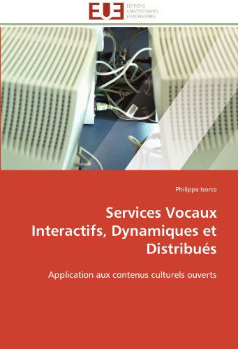 Cover for Philippe Isorce · Services Vocaux Interactifs, Dynamiques et Distribués: Application Aux Contenus Culturels Ouverts (Paperback Book) [French edition] (2018)