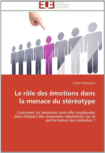 Cover for Cindy Chateignier · Le Rôle Des Émotions Dans La Menace Du Stéréotype: Comment Les Émotions Sont-elles Impliquées Dans L'impact Des Mauvaises Réputations Sur La Performance Des Individus ? (Paperback Book) [French edition] (2018)