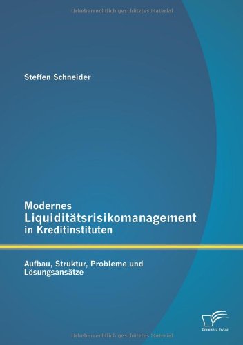 Cover for Steffen Schneider · Modernes Liquiditatsrisikomanagement in Kreditinstituten: Aufbau, Struktur, Probleme Und Losungsansatze (Paperback Book) [German edition] (2013)