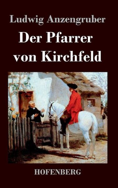 Cover for Ludwig Anzengruber · Der Pfarrer Von Kirchfeld (Gebundenes Buch) (2015)