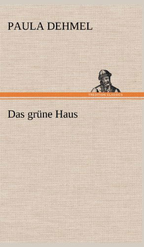 Cover for Paula Dehmel · Das Grune Haus (Hardcover Book) [German edition] (2012)