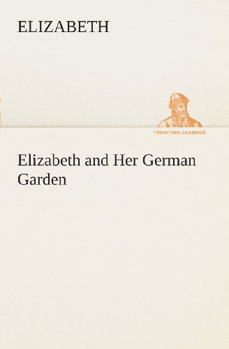 Elizabeth and Her German Garden (Tredition Classics) - Elizabeth - Bøger - tredition - 9783849507343 - 18. februar 2013