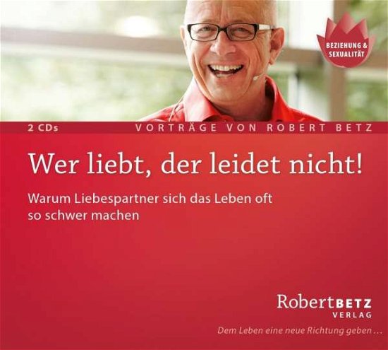 Betz, Robert: Wer liebt, der leidet nicht (Doppel- - R.T. Betz - Musik -  - 9783940503343 - April 8, 2016
