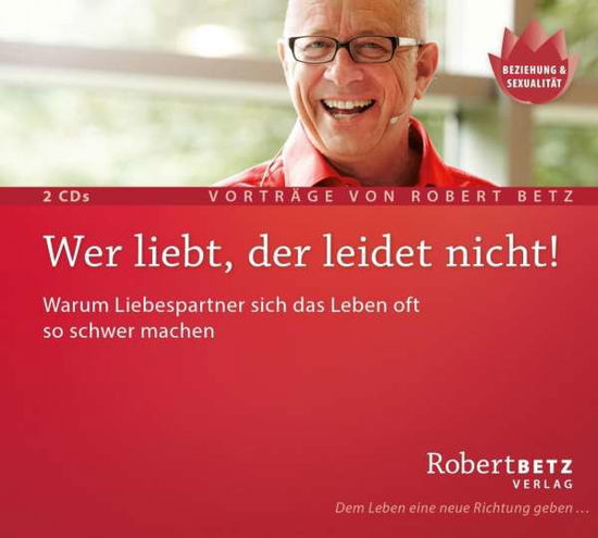 Betz, Robert: Wer liebt, der leidet nicht (Doppel- - R.T. Betz - Musique -  - 9783940503343 - 8 avril 2016