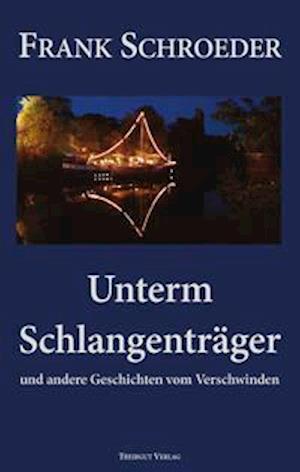 Cover for Frank Schroeder · Unterm Schlangenträger (Hardcover Book) (2021)