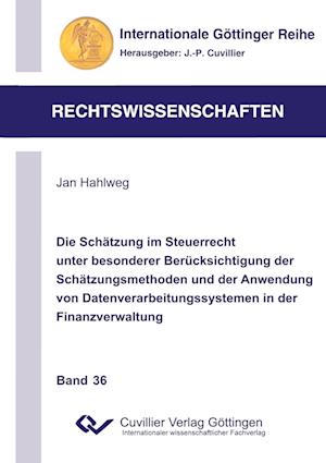 Cover for Jan Hahlweg · Die Sch?tzung im Steuerrecht unter besonderer Ber?cksichtigung der Sch?tzungsmethoden und der Anwendung von Datenverarbeitungssystemen in der Finanzverwaltung (N/A) [1. Auflage. edition] (2021)