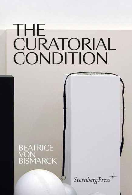 Cover for Beatrice Von Bismarck · The Curatorial Condition (Paperback Book) (2022)