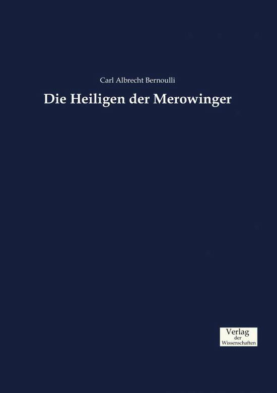 Cover for Carl Albrecht Bernoulli · Die Heiligen der Merowinger (Paperback Book) (2019)