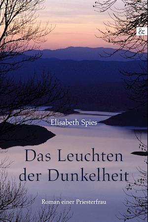 Cover for Elisabeth Spies · Das Leuchten der Dunkelheit (Hardcover Book) (2015)