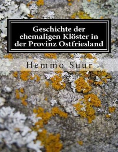 Geschichte der ehemaligen Kloester in der Provinz Ostfriesland - Hemmo Suur - Bücher - Reprint Publishing - 9783959400343 - 9. April 2015