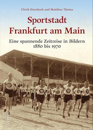 Sportstadt Frankfurt am Main - Ulrich Eisenbach - Książki - Sutton - 9783963034343 - 15 września 2023