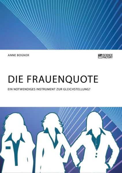 Cover for Anne Bogner · Die Frauenquote. Ein notwendiges Instrument zur Gleichstellung? (Pocketbok) (2020)