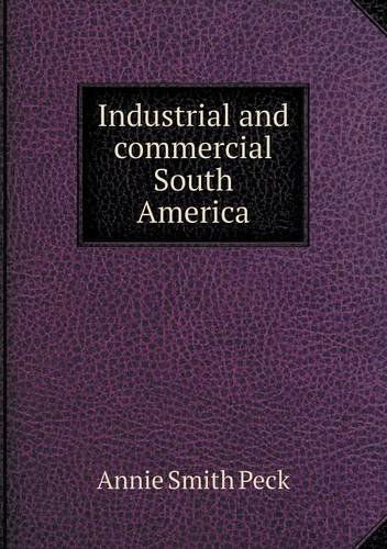 Cover for Annie Smith Peck · Industrial and Commercial South America (Paperback Book) (2013)