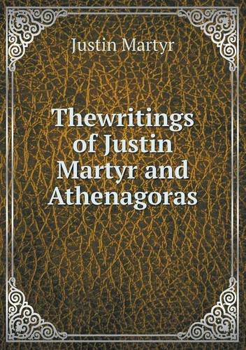 Thewritings of Justin Martyr and Athenagoras - Justin Martyr - Books - Book on Demand Ltd. - 9785518494343 - June 28, 2013