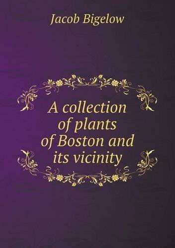 Cover for Jacob Bigelow · A Collection of Plants of Boston and Its Vicinity (Paperback Bog) (2013)