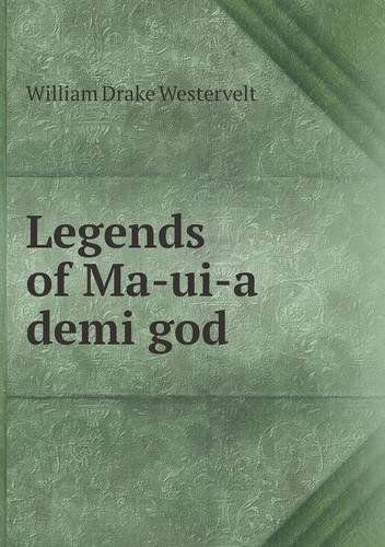 Cover for William Drake Westervelt · Legends of Ma-ui-a Demi God (Paperback Book) (2013)