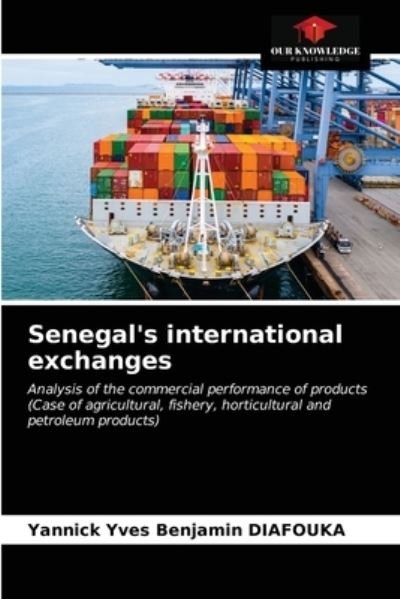 Senegal's international exchanges - Yannick Yves Benjamin Diafouka - Livros - Our Knowledge Publishing - 9786200871343 - 17 de abril de 2020
