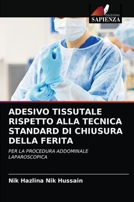 Cover for Nik Hazlina Nik Hussain · Adesivo Tissutale Rispetto Alla Tecnica Standard Di Chiusura Della Ferita (Paperback Book) (2021)
