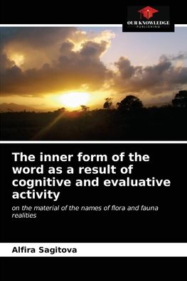 Cover for Alfira Sagitova · The inner form of the word as a result of cognitive and evaluative activity (Paperback Book) (2021)