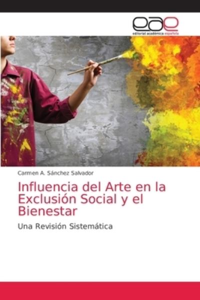 Cover for Carmen A Sanchez Salvador · Influencia del Arte en la Exclusion Social y el Bienestar (Paperback Book) (2021)