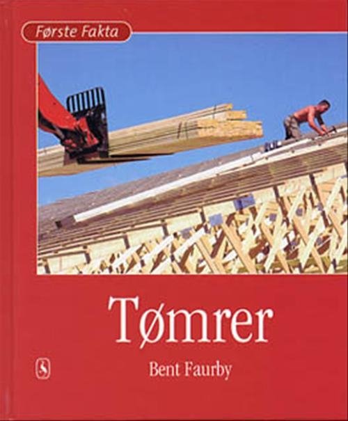 Cover for Bent Faurby · Første Fakta; Første fakta. Blandet og andet: Tømrer (Innbunden bok) [1. utgave] [Indbundet] (2001)