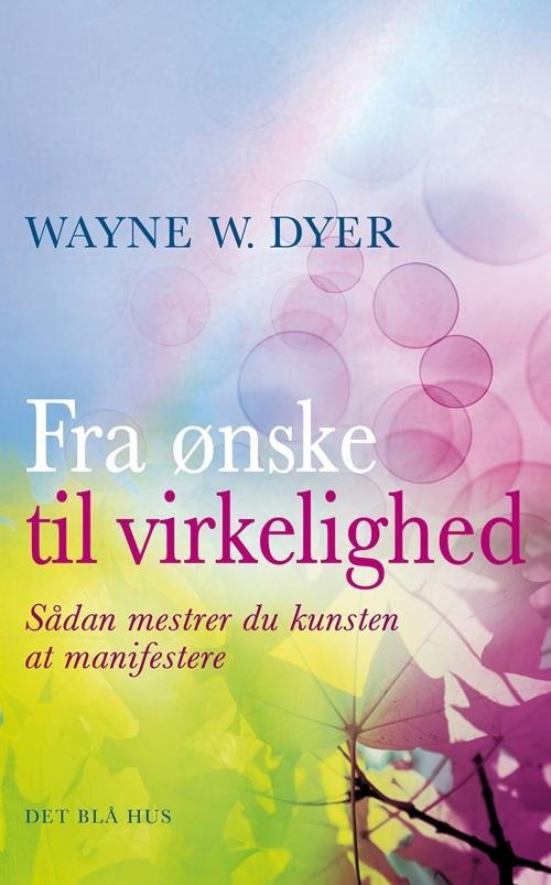 Cover for Wayne W. Dyer · Fra ønske til virkelighed (Sewn Spine Book) [1th edição] (2014)