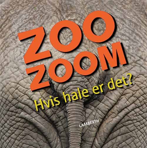 Zoo-zoom: Zoo-Zoom - Hvis hale er det? - Christa Pöppelmann - Kirjat - Lamberth - 9788771614343 - maanantai 13. toukokuuta 2019