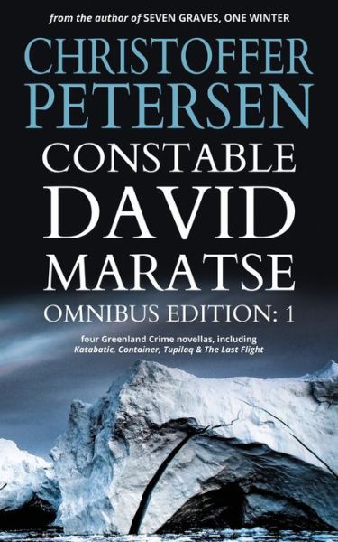 Cover for Christoffer Petersen · Constable David Maratse Omnibus Edition 1: Four Crime Novellas from Greenland - Constable David Maratse (Paperback Book) (2020)