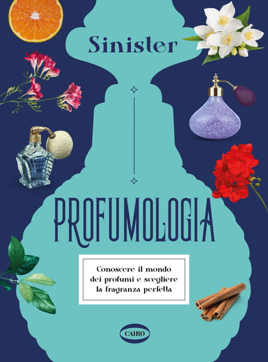 Cover for Sinister · Profumologia. Conoscere Il Mondo Dei Profumi E Scegliere La Fragranza Perfetta (Bok)
