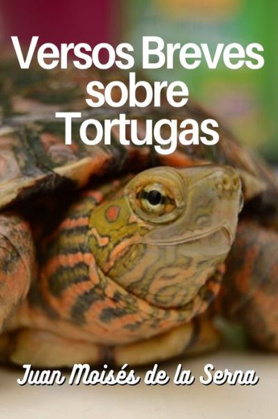 Versos Breves Sobre Tortugas - Juan Moises de la Serna - Books - Tektime - 9788835431343 - November 15, 2021