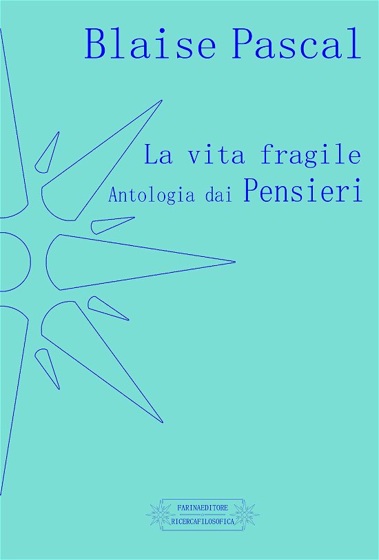 Cover for Pascal Blaise · La Vita Fragile. Antologia Dai Pensieri (Bog)