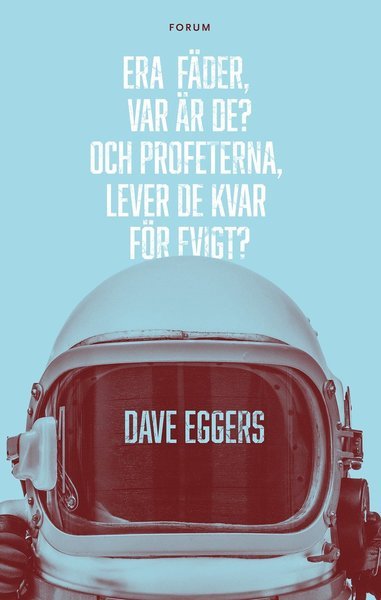 Cover for Dave Eggers · Era fäder, var är de? Och profeterna, lever de kvar för evigt? (Indbundet Bog) (2016)