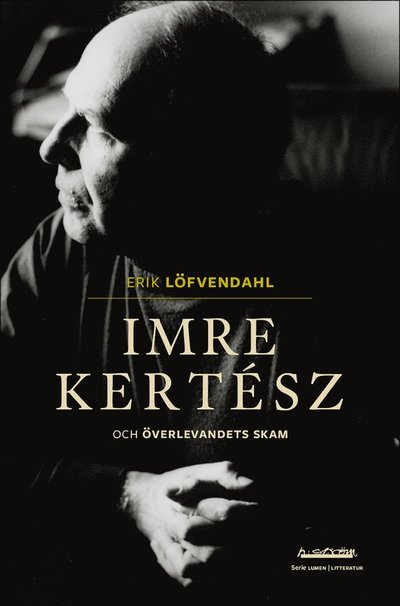 Imre Kertész och överlevandets skam - Erik Löfvendahl - Książki - h:ström - Text & Kultur AB - 9789173273343 - 9 września 2024