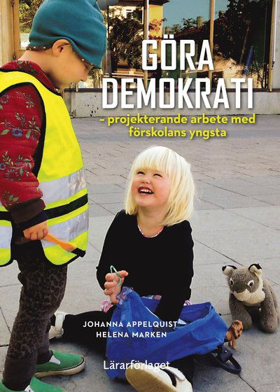 Cover for Helena Marken · Göra demokrati - projekterande arbete med förskolans yngsta (Book) (2019)