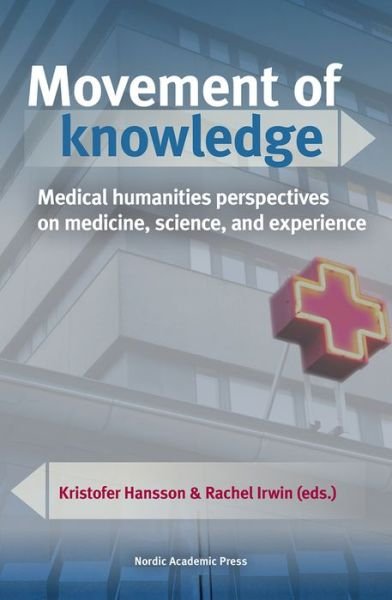 Rachel Irwin · Movement of Knowledge: Medical Humanities Perspectives on Medicine, Science, and Experience (Hardcover bog) (2020)