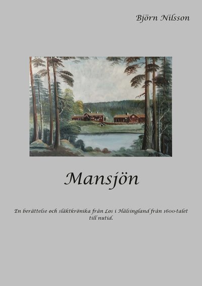 Cover for Björn Nilsson · Mansjön : en berättelse och släktkrönika från Los i Hälsingland från 1600-talet till nutid (Book) (2020)