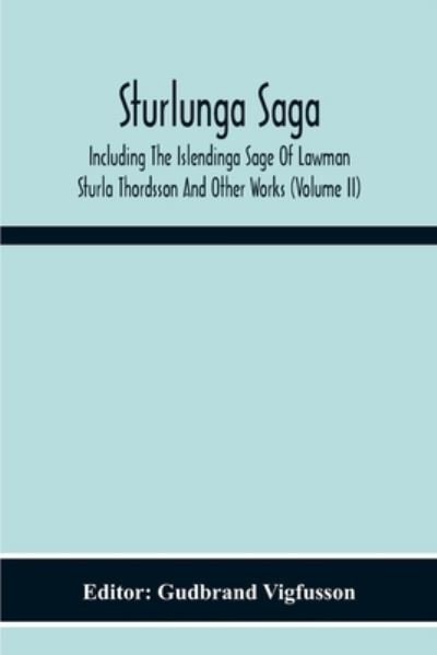 Cover for Gudbrand Vigfusson · Sturlunga Saga, Including The Islendinga Sage Of Lawman Sturla Thordsson And Other Works (Pocketbok) (2020)