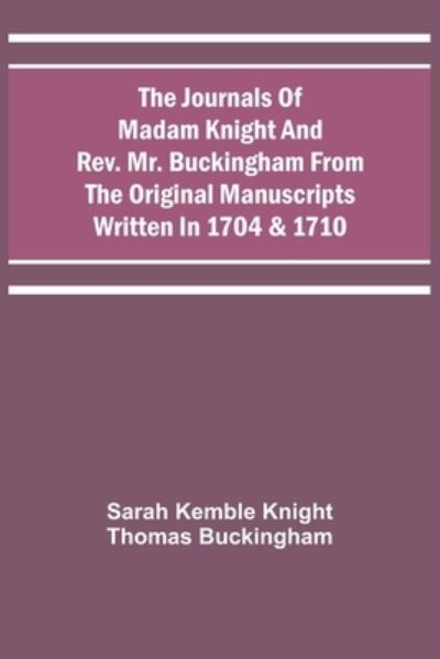 Cover for Sarah Kemble Knight · The Journals Of Madam Knight And Rev. Mr. Buckingham From The Original Manuscripts Written In 1704 &amp; 1710 (Paperback Bog) (2021)
